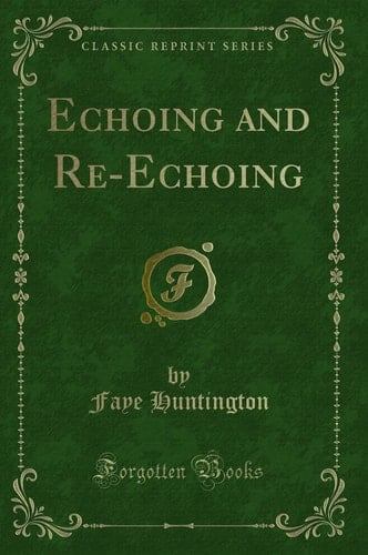 Echoing and Re-Echoing (Classic Reprint)