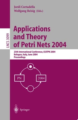 Applications and Theory of Petri Nets 2004 25th International Conference, ICATPN 2004, Bologna, Italy, June 21-25, 2004, Proceedings