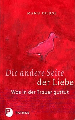 Die andere Seite der Liebe Was in der Trauer guttut. Aus dem Niederländischen von Bärbel Jänicke