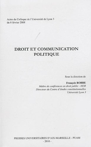 Droit et communication politique actes du colloque de Lyon 3 du 8 février 2008