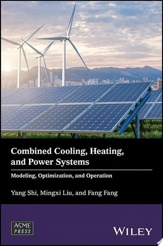 Combined Cooling, Heating, and Power Systems Modeling, Optimization, and Operation
