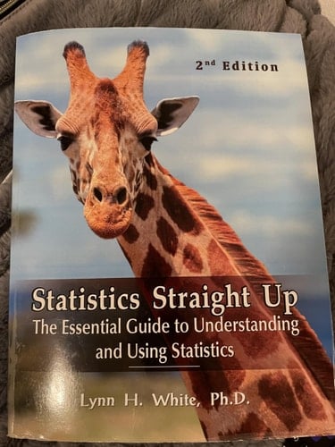 Statistics Straight Up The Essential Guide to Understanding and Using Statistics