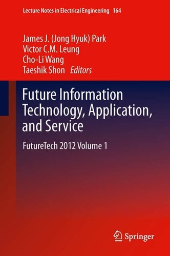 Future Information Technology, Application, and Service FutureTech 2012 Volume 1