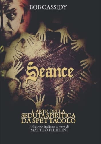 SEANCE: L'ARTE DELLA SEDUTA SPIRITICA DA INTRATTENIMENTO (Mystery Academy - Mentalismo) (Italian Edition)