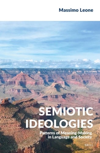 Semiotic Ideologies Patterns of Meaning-making in Language and Society