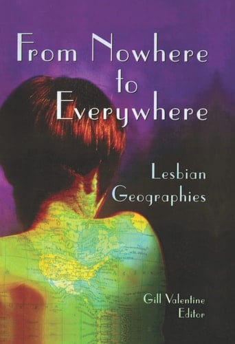 From Nowhere to Everywhere: Lesbian Geographies