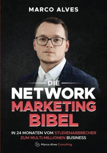 Die Network Marketing Bibel: In 24 Monaten vom Studienabbrecher zum Multi-Millionen Business (German Edition)