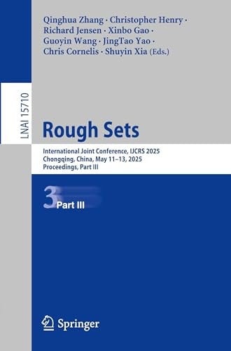 Rough Sets International Joint Conference, IJCRS 2025, Chongqing, China, May 11–13, 2025, Proceedings, Part III