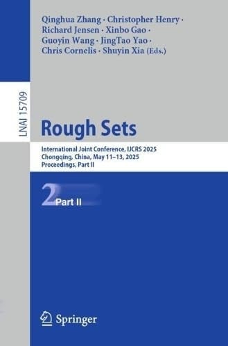 Rough Sets International Joint Conference, IJCRS 2025, Chongqing, China, May 11–13, 2025, Proceedings, Part II
