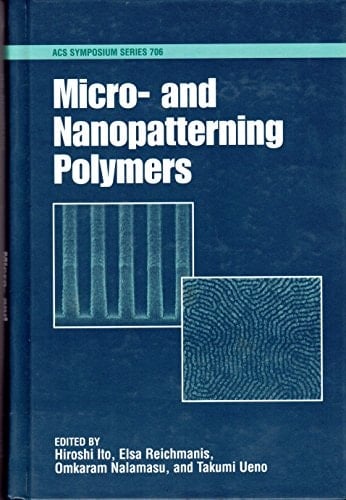 Micro- and Nanopatterning Polymers (Vol. 706) (ACS Symposium Series, No. 706)