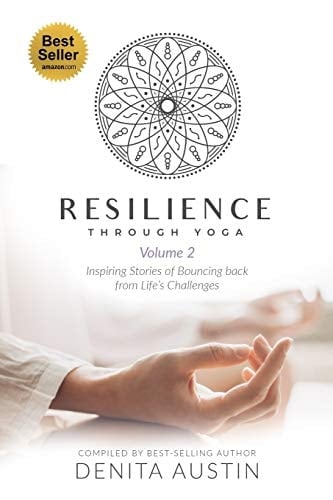 Resilience Through Yoga and Meditation: Volume 2 Inspiring Stories of Bouncing Back from Life's Challenges
