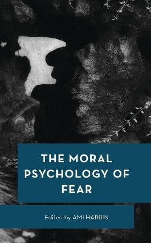 The Moral Psychology of Fear