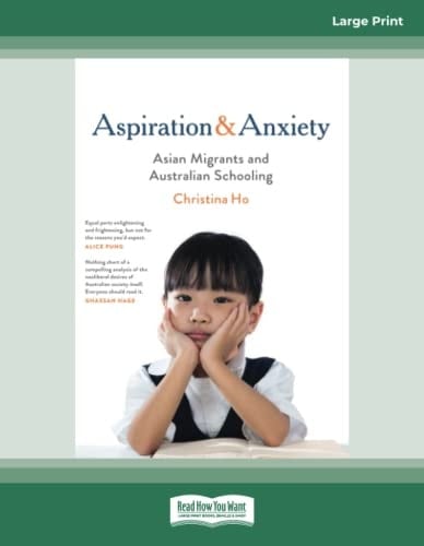 Aspiration and Anxiety Asian Migrants and Australian Schooling