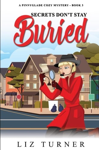 Secrets Don't Stay Buried A Pinnyglade Cozy Mystery - Book 3