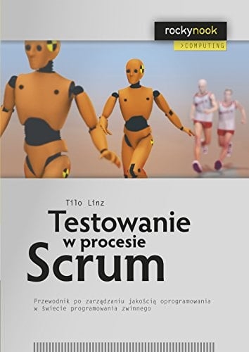 Testowanie w procesie Scrum przewodnik po zarządzaniu jakością oprogramowania w świecie programowania zwinnego