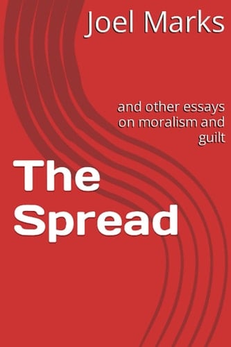The Spread: and other essays on moralism and guilt