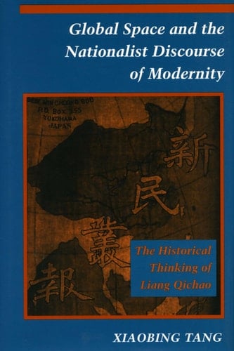 Global Space and the Nationalist Discourse of Modernity The Historical Thinking of Liang Qichao