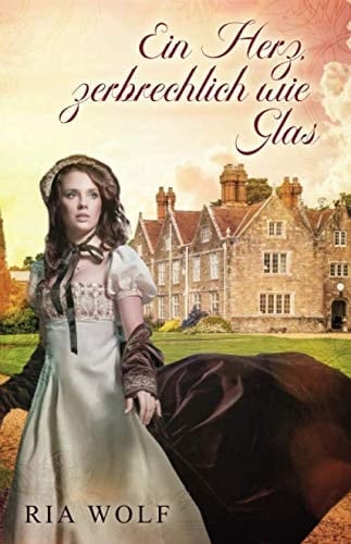 Ein Herz, zerbrechlich wie Glas (German Edition)