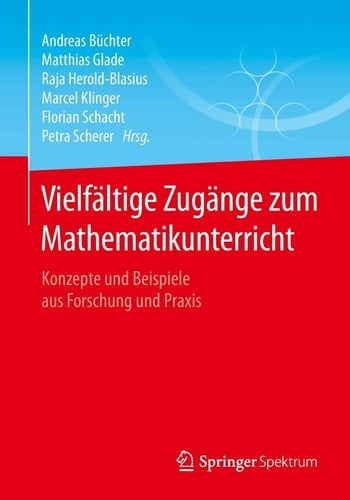 Vielfältige Zugänge zum Mathematikunterricht Konzepte und Beispiele aus Forschung und Praxis