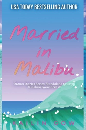 Married in Malibu (Drama Diaries Series Standalone Grumpy Sunshine Romances)