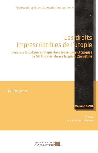 Les droits imprescriptibles de l'utopie essai sur la culture juridique dans les oeuvres utopiques de Sir Thomas More à Ievgueni Zamiatine