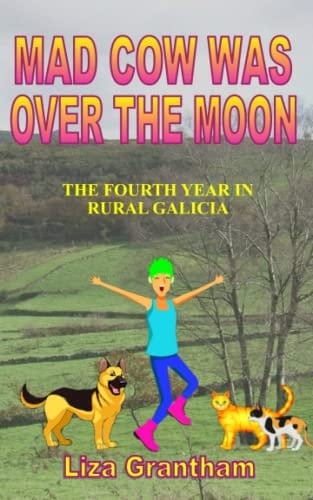 Mad Cow Was Over the Moon: The Fourth Year in Rural Galicia (Mad Cow in Galicia)