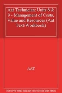 Aat Technician: Units 8 and 9 - Management of Costs, Value and Resources