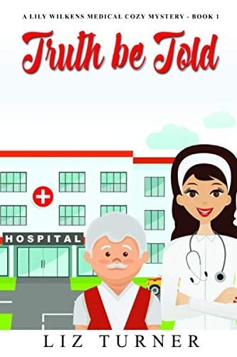 Truth be Told: A Lily Wilkens Medical Cozy Mystery - Book 1
