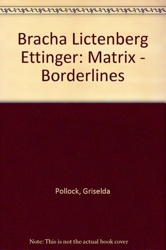 Bracha Lichtenberg Ettinger Matrix-Borderlines [catalogue of Exhibition Held at Museum of Modern Art, Oxford, 4 April-20 June 1993].