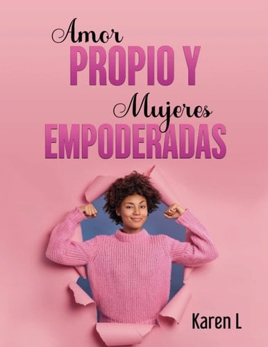Amor Propio y Mujeres Empoderadas: Empoderamiento femenino (Spanish Edition)