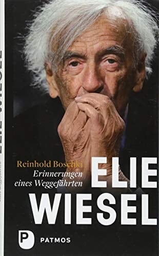 Elie Wiesel ein Leben gegen das Vergessen : Erinnerungen eines Weggefährten