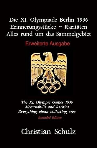 Die XI. Olympiade Berlin 1936 - Erinnerungsstücke ~ Raritäten Erweiterte Ausgabe
