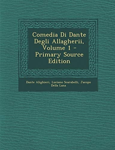 Comedia Di Dante Degli Allagherii, Volume 1 - Primary Source Edition