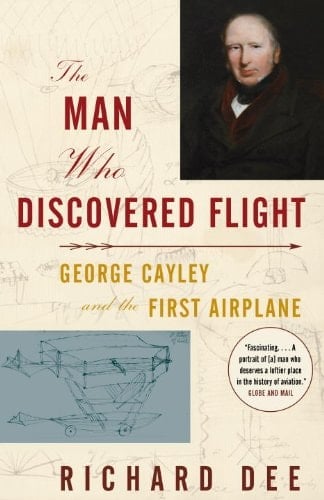 The Man Who Discovered Flight: George Cayley and the First Airplane
