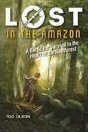 Lost in the Amazon A Battle for Survival in the Heart of the Rainforest