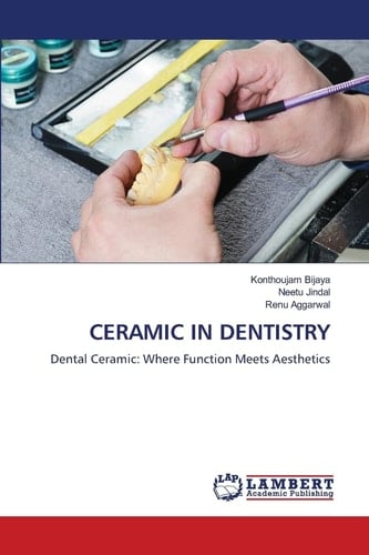 CERAMIC IN DENTISTRY: Dental Ceramic: Where Function Meets Aesthetics