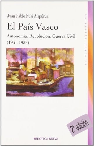 El País Vasco, 1931-1937 Autonomía. Revolución. Guerra Civil