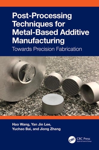 Post-Processing Techniques for Metal-Based Additive Manufacturing Towards Precision Fabrication