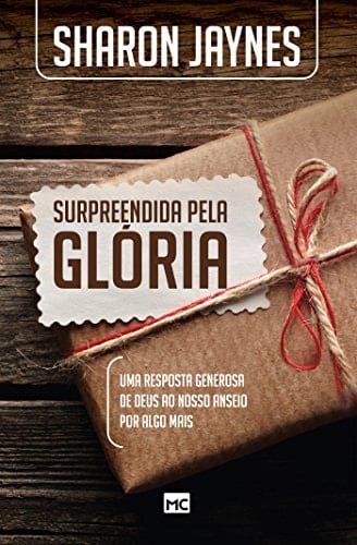 Surpreendida Pela Gl—ria: Uma Resposta Generosa de Deus ao Nosso Anseio Por Algo Mais