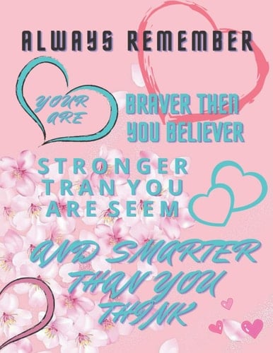 always remember your are braver than your lelieve stronger than seem a smarer than your think: Always Remember You are Braver than you believe - Stronger than you seem & Smarter thank you think