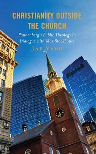 Christianity Outside the Church Pannenberg’s Public Theology in Dialogue with Max Stackhouse