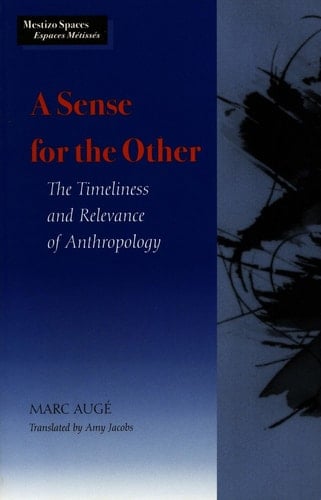 A Sense for the Other The Timeliness and Relevance of Anthropology