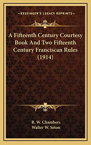 A Fifteenth Century Courtesy Book And Two Fifteenth Century Franciscan Rules (1914)