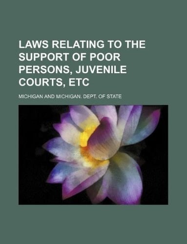 Laws relating to the support of poor persons, juvenile courts, etc