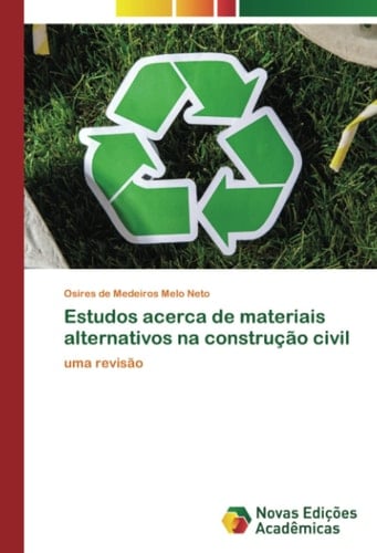 Estudos acerca de materiais alternativos na construção civil: uma revisão (Portuguese Edition)