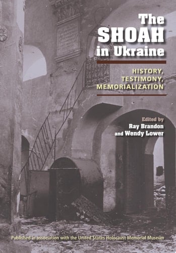 The Shoah in Ukraine History, Testimony, Memorialization