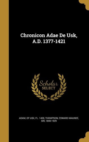 Chronicon Adae De Usk, A.D. 1377-1421
