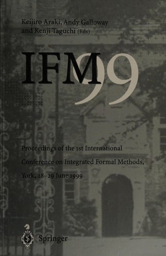 IFM’99: Proceedings of the 1st International Conference on Integrated Formal Methods, York, 28–29 June 1999