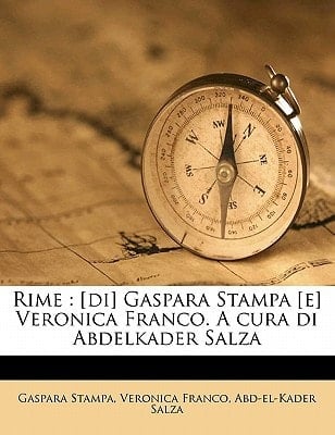 Rime: [di] Gaspara Stampa [e] Veronica Franco. A cura di Abdelkader Salza (Italian Edition)
