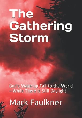 The Gathering Storm: God’s Wake-up Call to the World —While There is Still Daylight